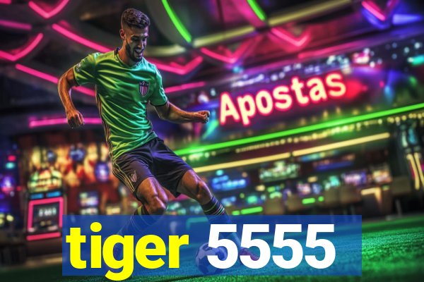 tiger 5555
